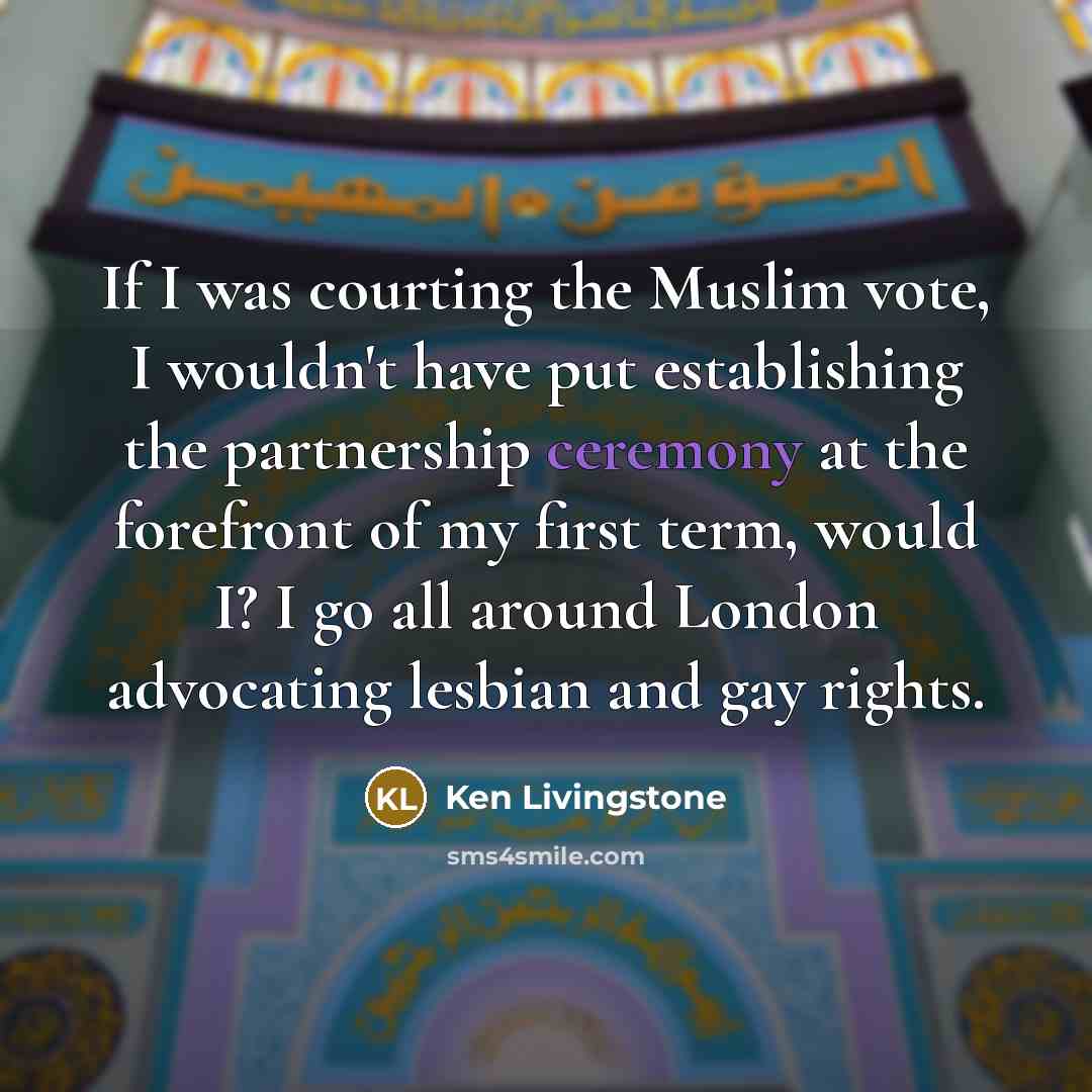 “If I was courting the Muslim vote, I wouldn't have…” quote by Ken Livingstone