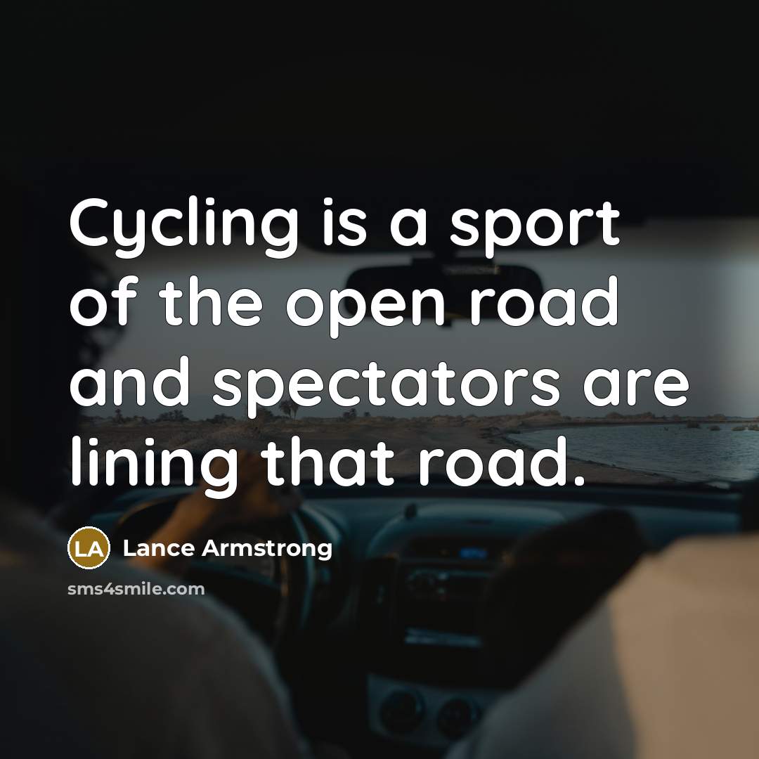 “Cycling is a sport of the open road and spectators…” quote by Lance Armstrong