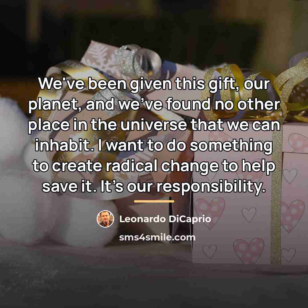“We've been given this gift, our planet, and we've found…” quote by Leonardo DiCaprio
