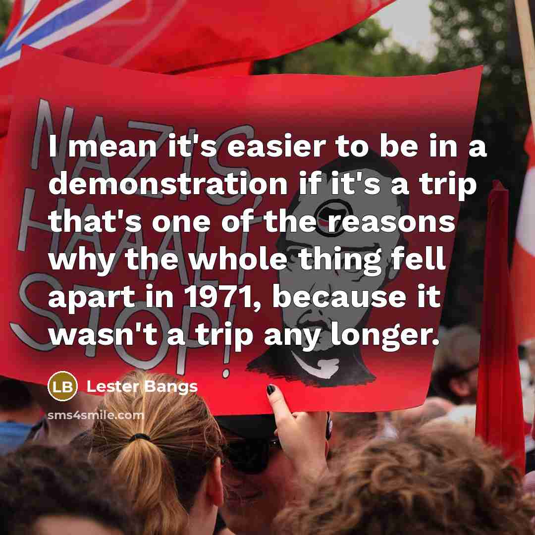 “I mean it's easier to be in a demonstration if…” quote by Lester Bangs
