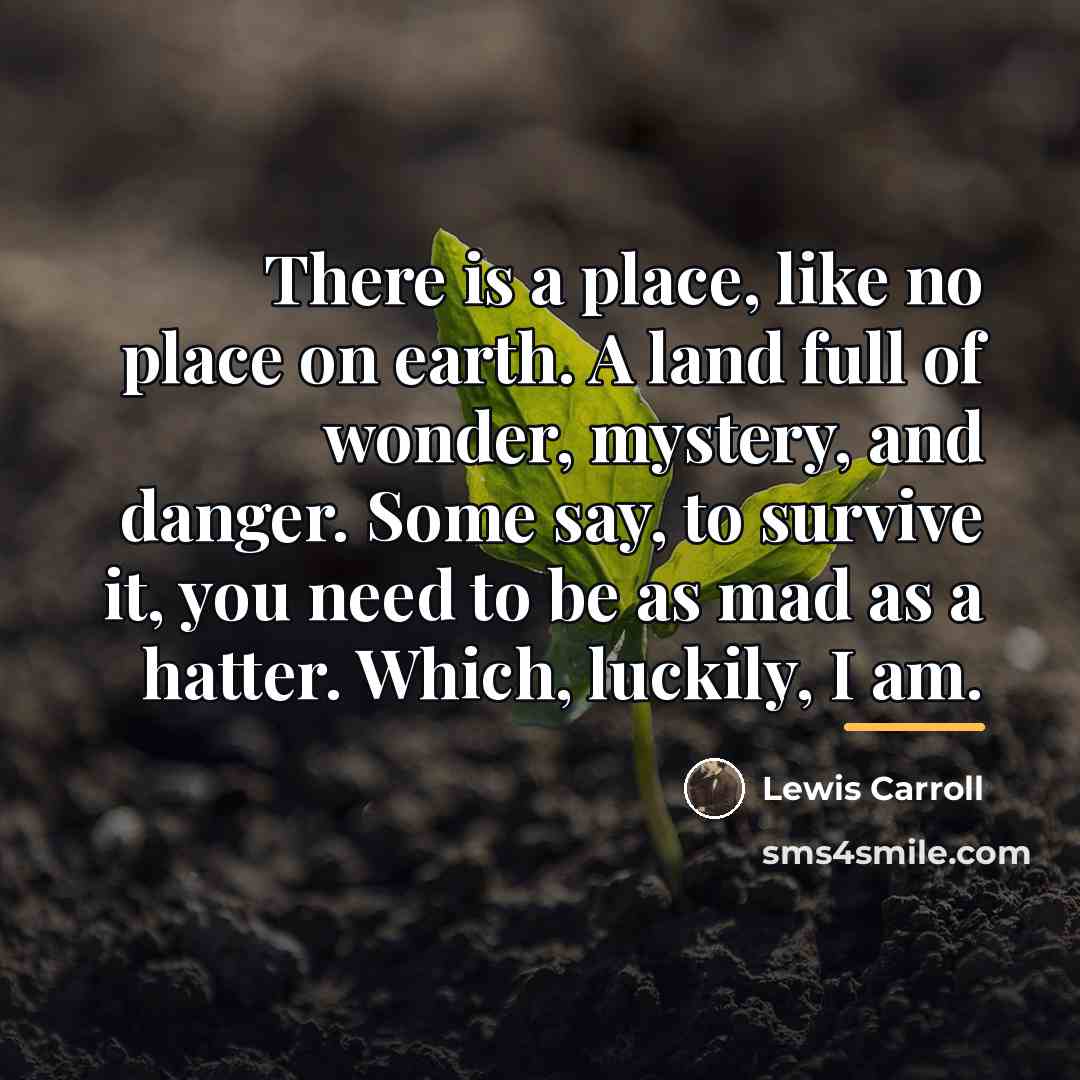 “There is a place, like no place on earth. A…” quote by Lewis Carroll