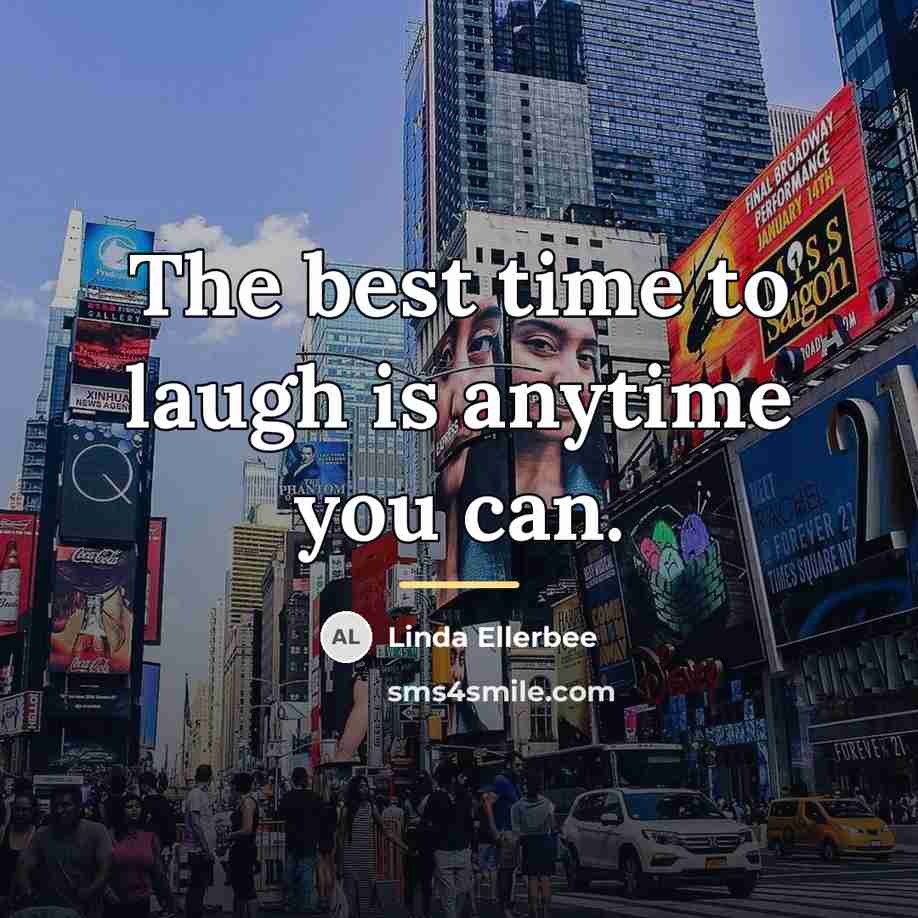 “The best time to laugh is anytime you can.…” quote by Linda Ellerbee