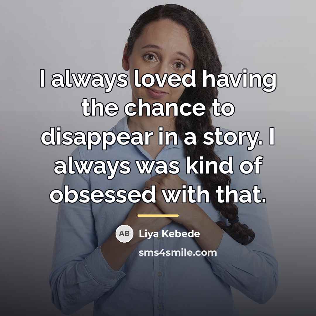 “I always loved having the chance to disappear in a…” quote by Liya Kebede