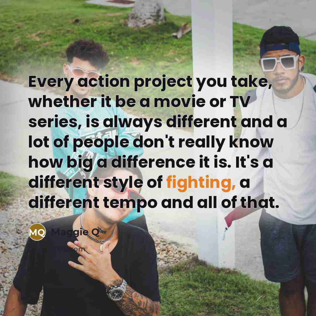 “Every action project you take, whether it be a movie…” quote by Maggie Q