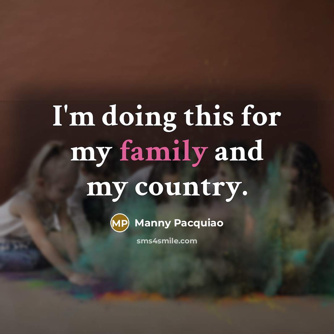 “I'm doing this for my family and my country.…” quote by Manny Pacquiao