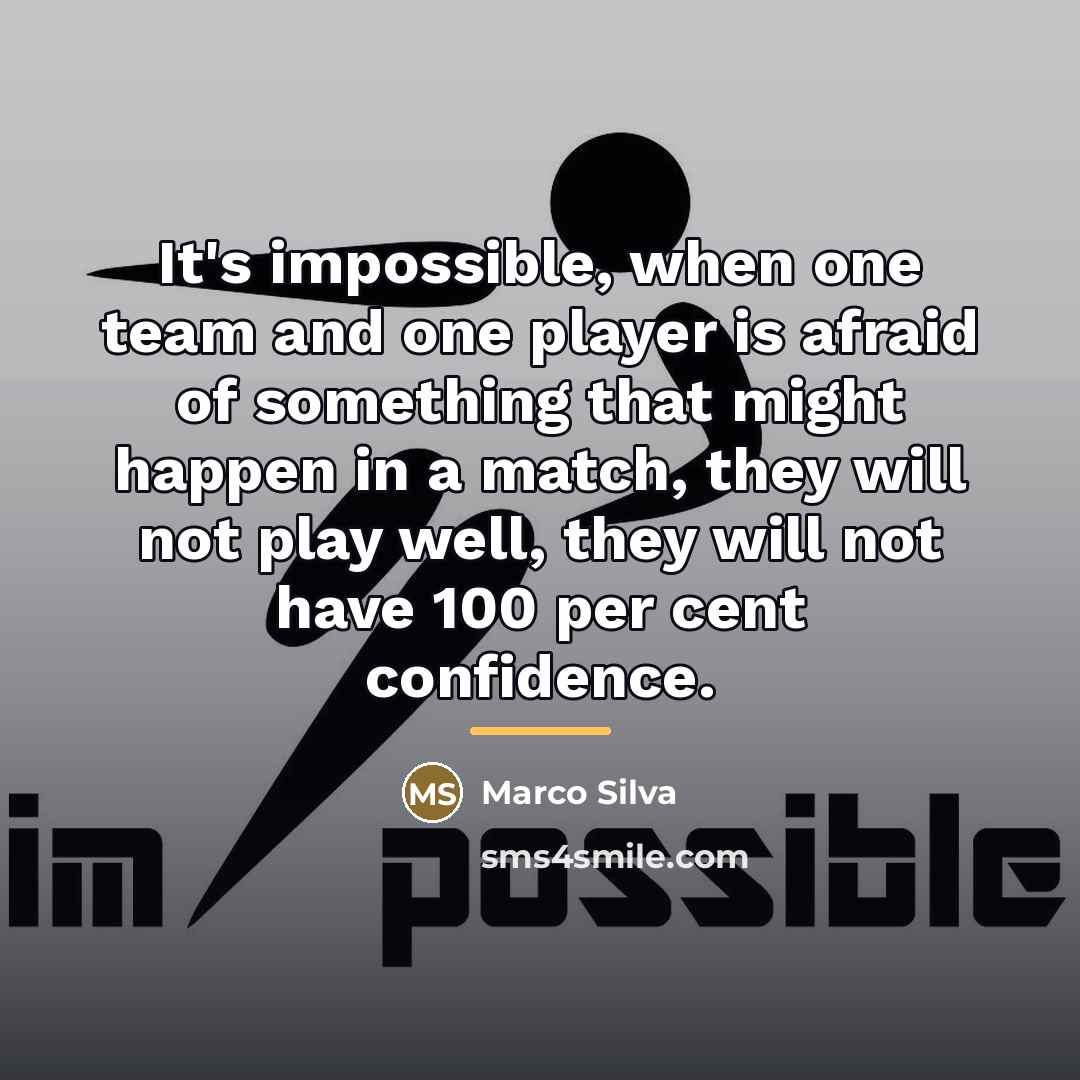 “It's impossible, when one team and one player is afraid…” quote by Marco Silva