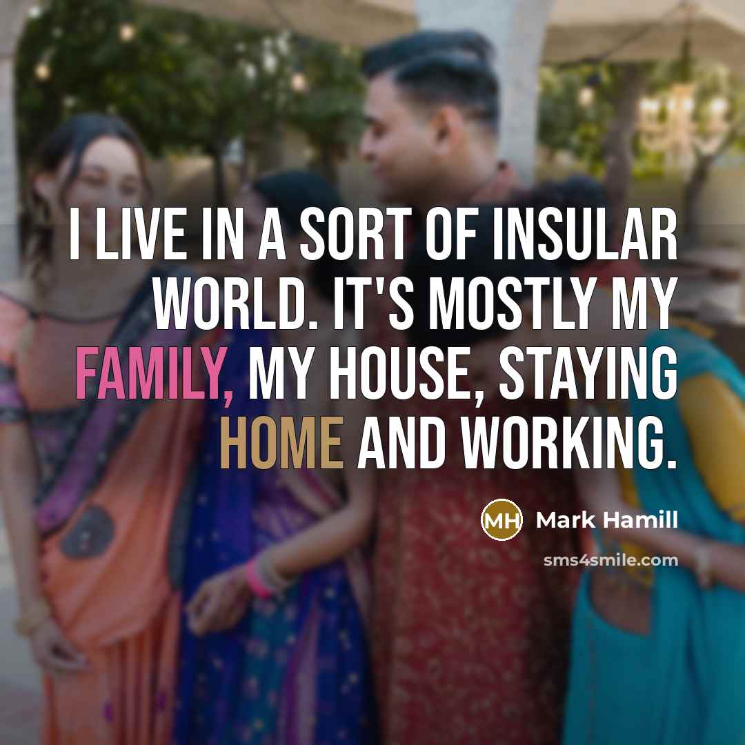 “I live in a sort of insular world. It's mostly…” quote by Mark Hamill