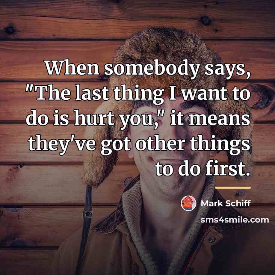 “When somebody says, "The last thing I want to do…” quote by Mark Schiff
