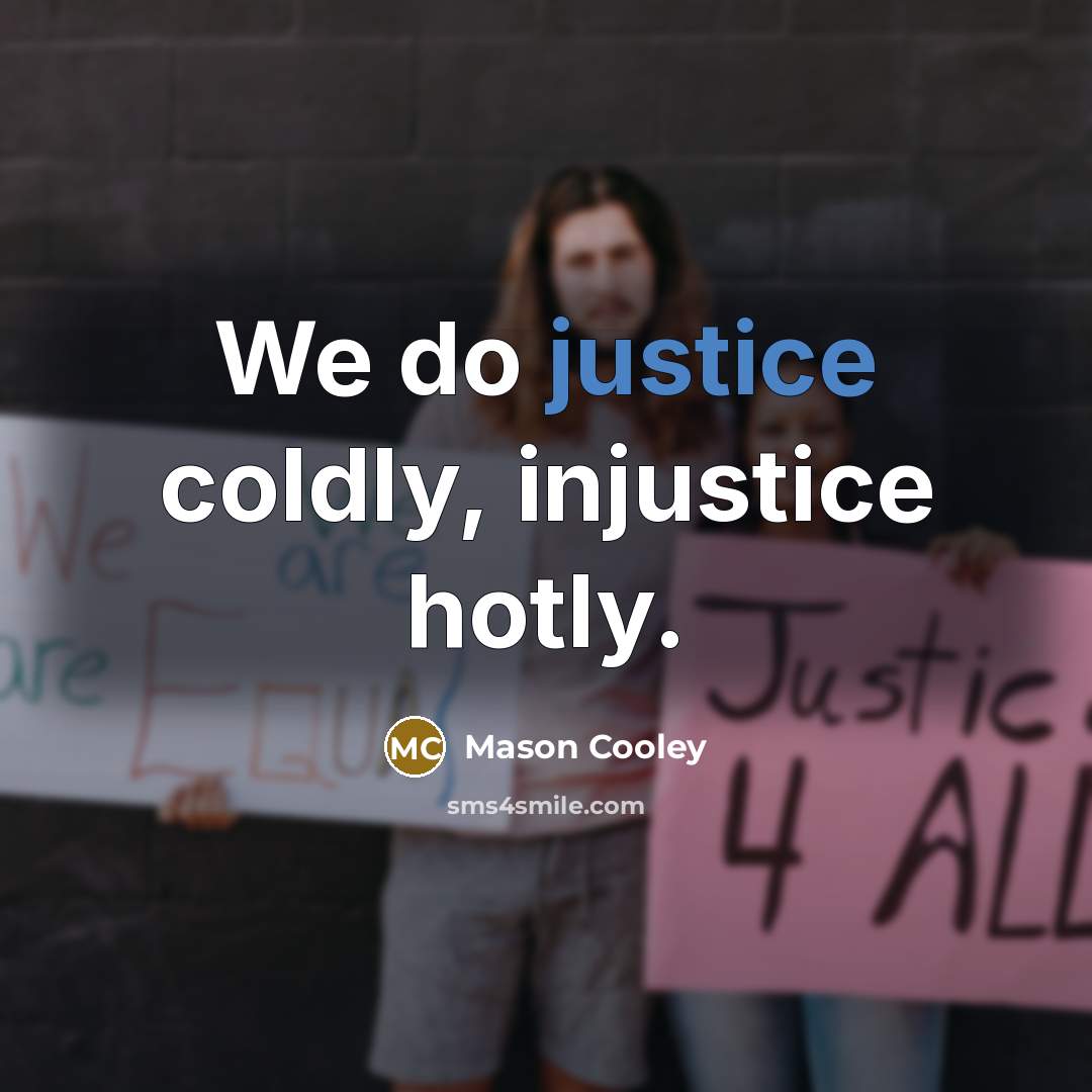“We do justice coldly, injustice hotly.…” quote by Mason Cooley