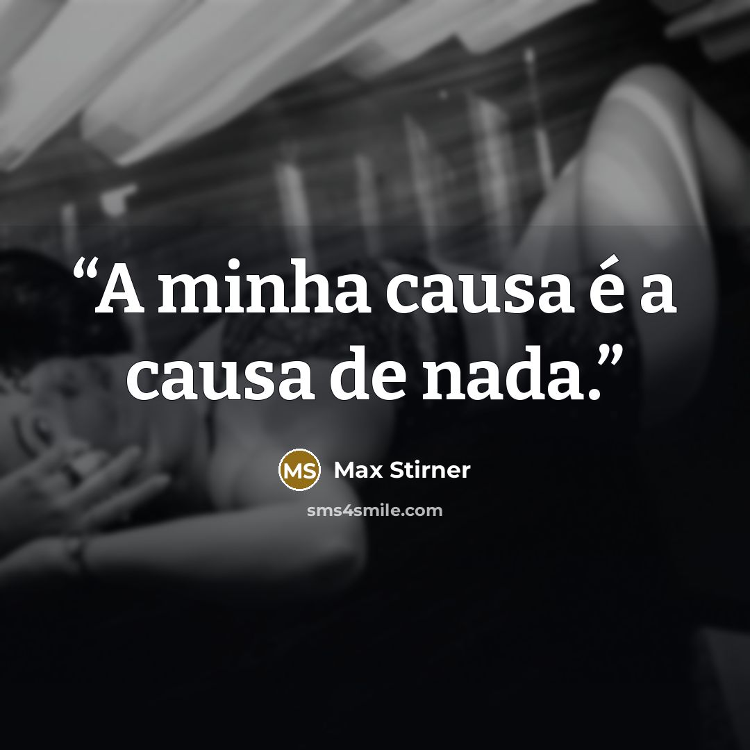 “A minha causa é a causa de nada.” quote by Max Stirner
