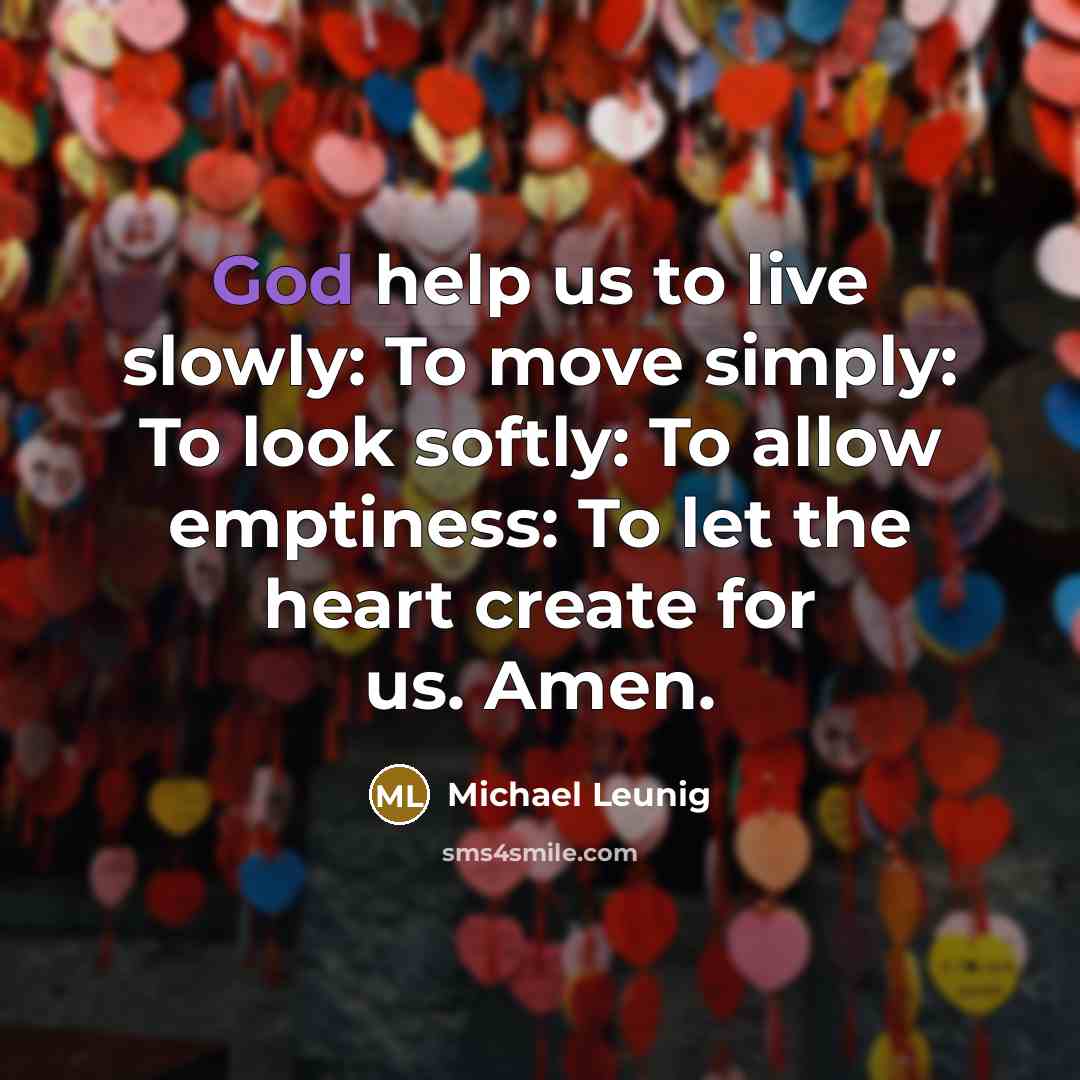 “God help us to live slowly: To move simply: To…” quote by Michael Leunig
