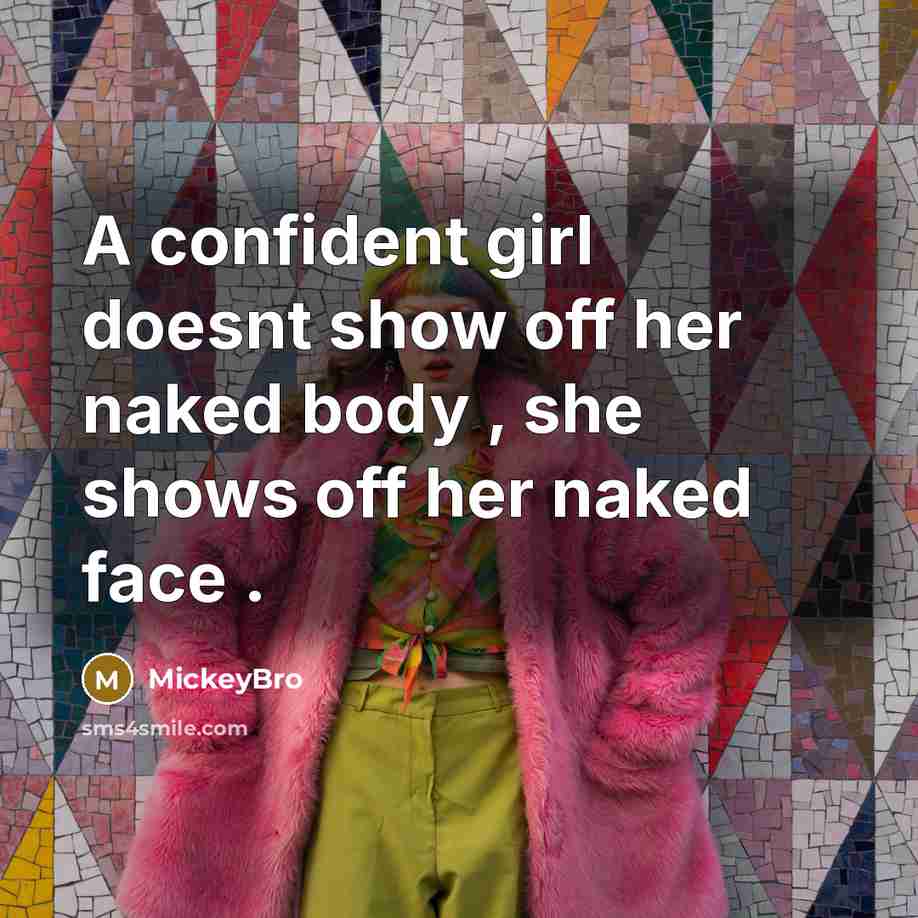 “A confident girl doesnt show off her naked body ,…” quote by MickeyBro