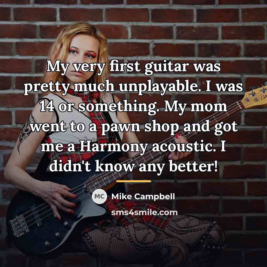 “My very first guitar was pretty much unplayable. I was…” quote by Mike Campbell