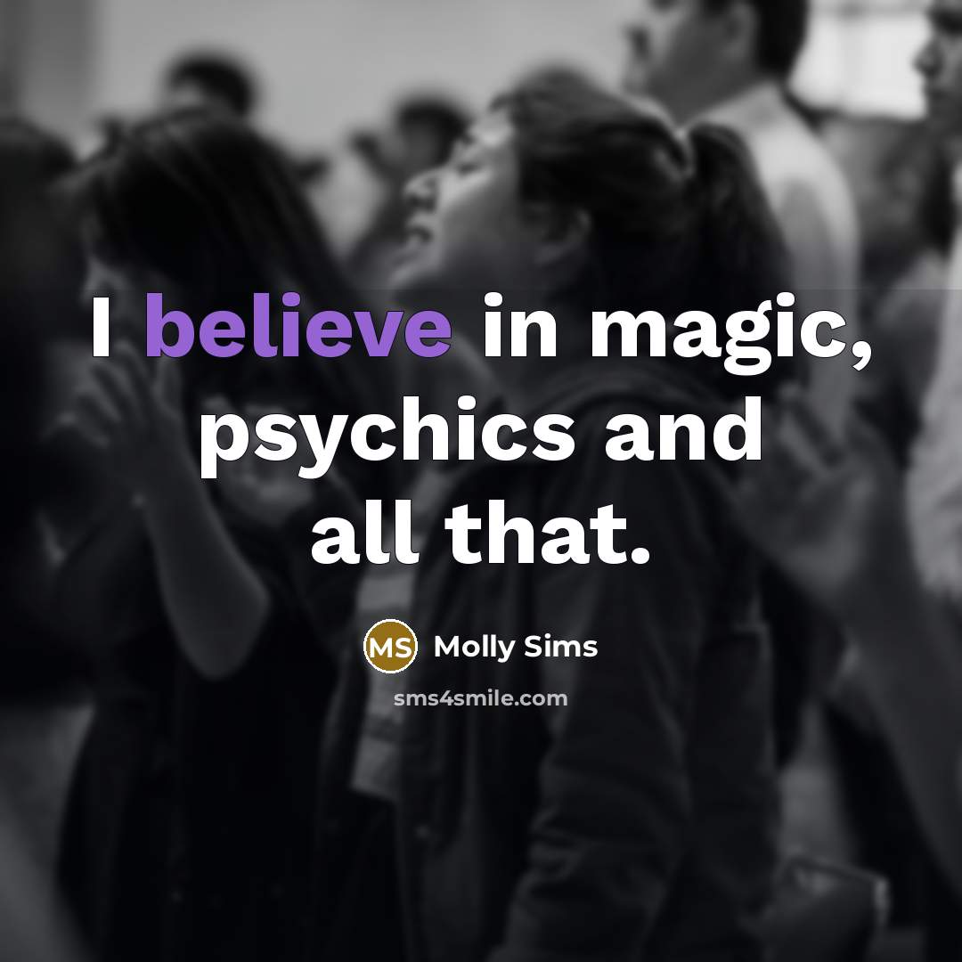 “I believe in magic, psychics and all that.…” quote by Molly Sims