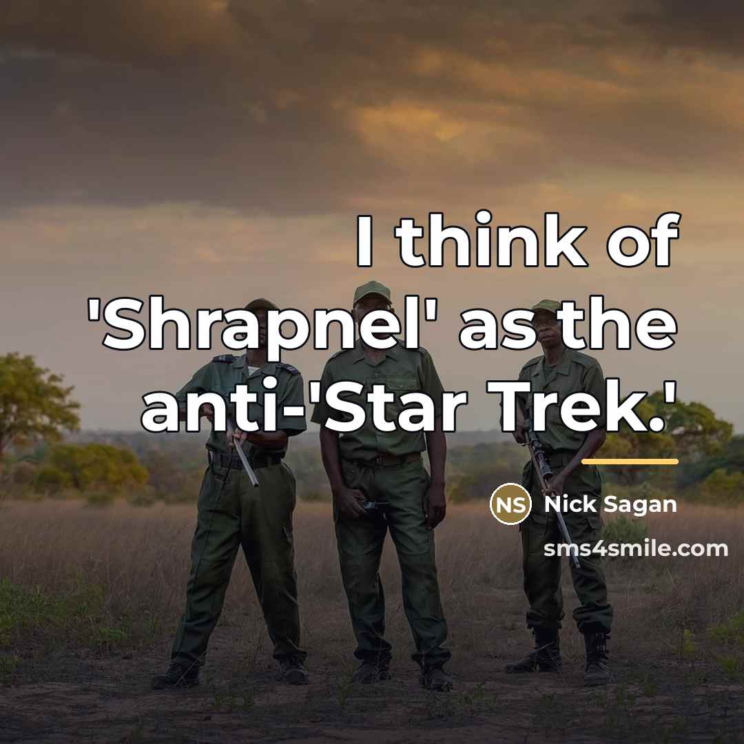 “I think of 'Shrapnel' as the anti-'Star Trek.'…” quote by Nick Sagan