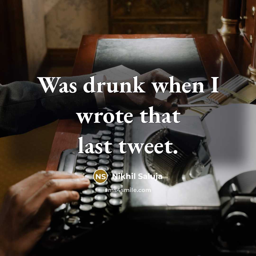 “Was drunk when I wrote that last tweet.…” quote by Nikhil Saluja