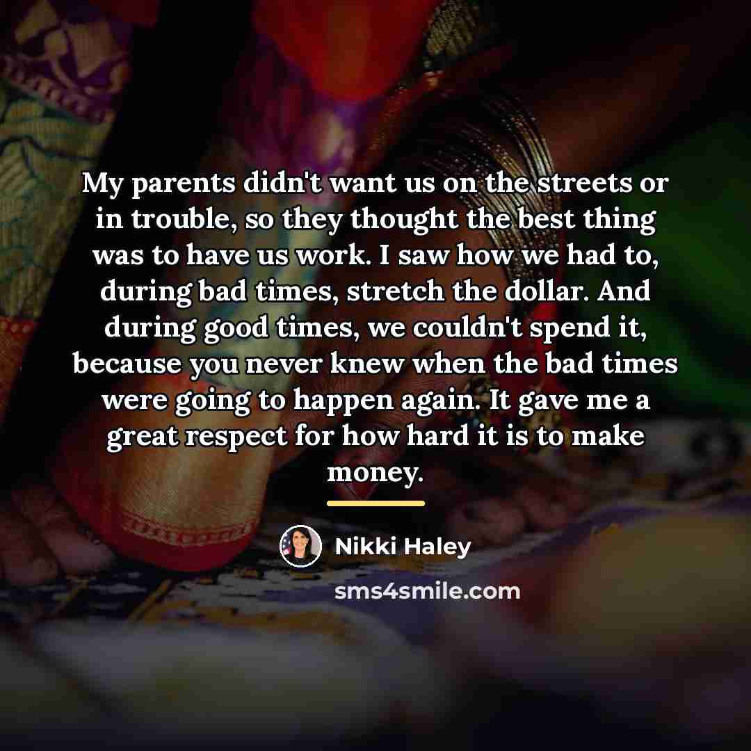 “My parents didn't want us on the streets or in…” quote by Nikki Haley