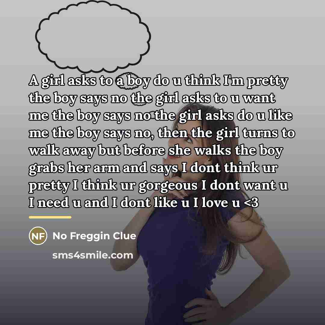 “A girl asks to a boy do u think I'm…” quote by No Freggin Clue
