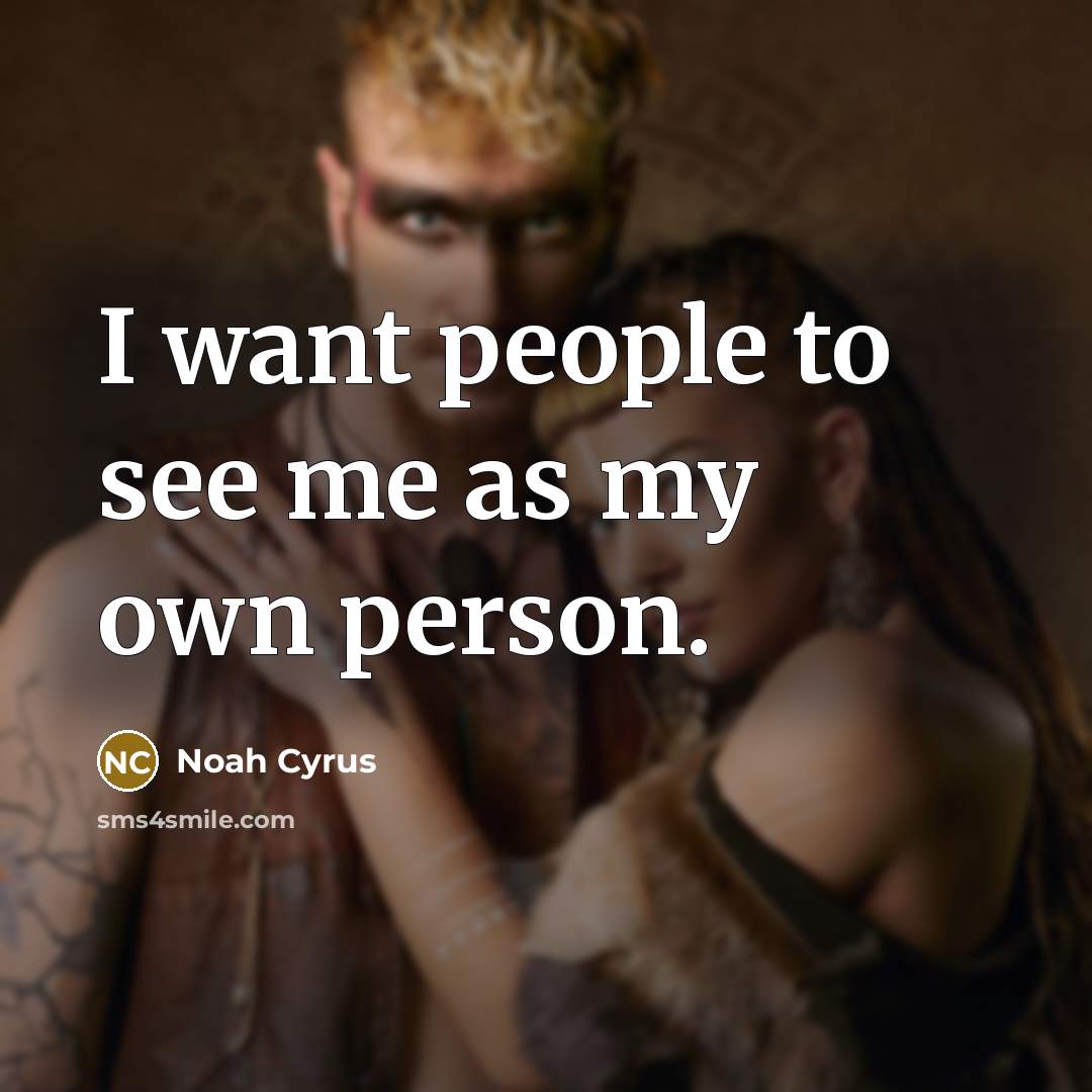 “I want people to see me as my own person.…” quote by Noah Cyrus