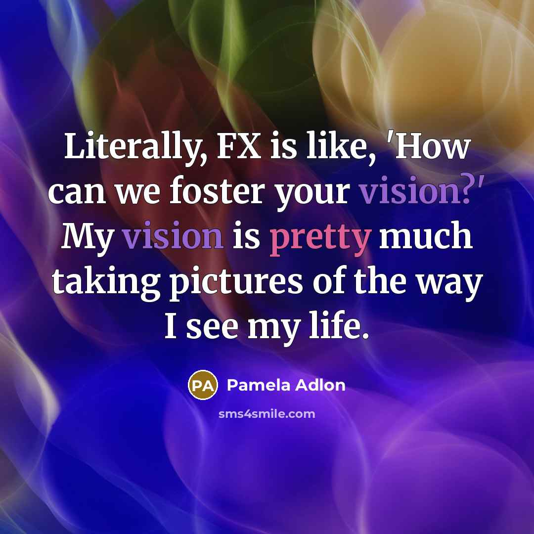 “Literally, FX is like, 'How can we foster your vision?'…” quote by Pamela Adlon