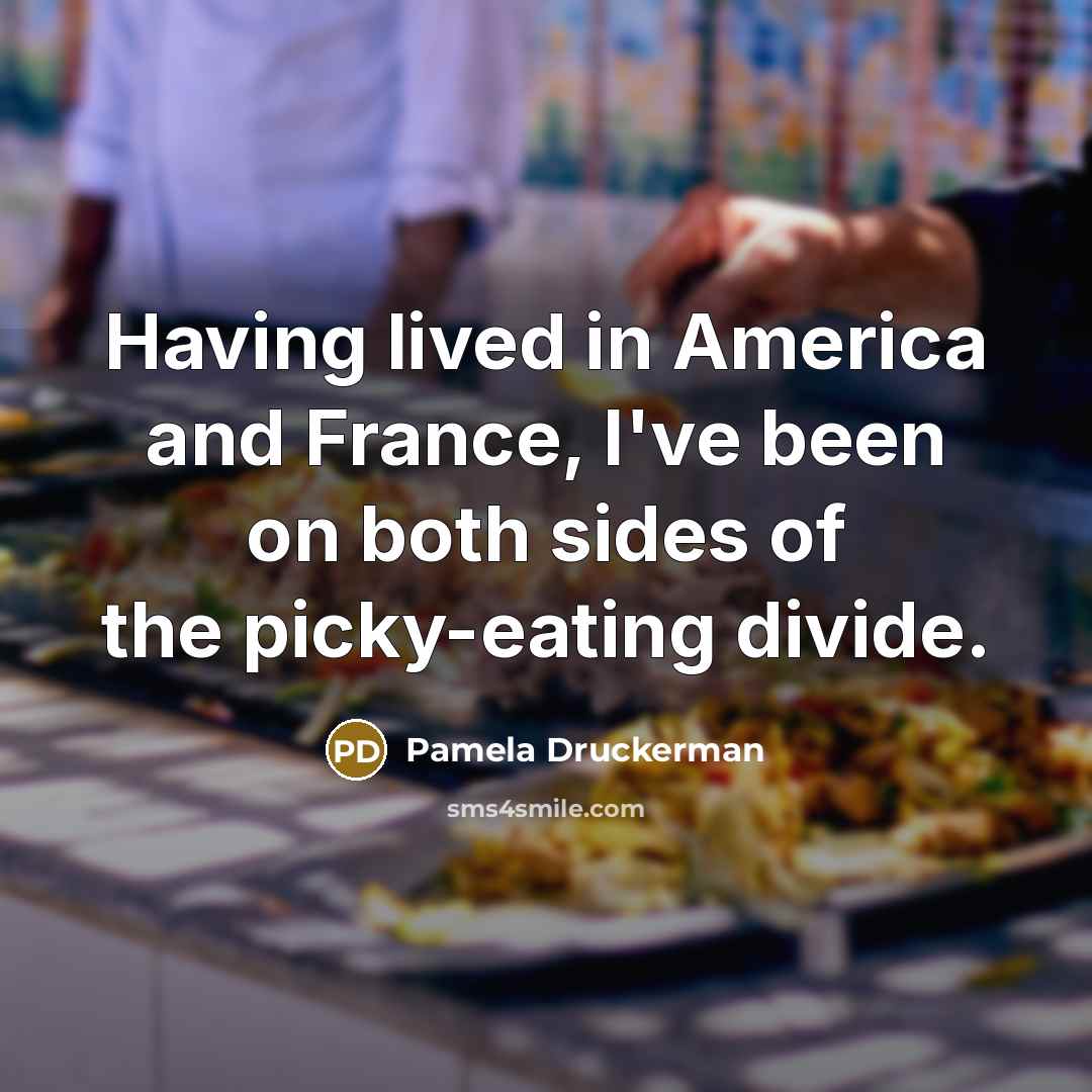 “Having lived in America and France, I've been on both…” quote by Pamela Druckerman