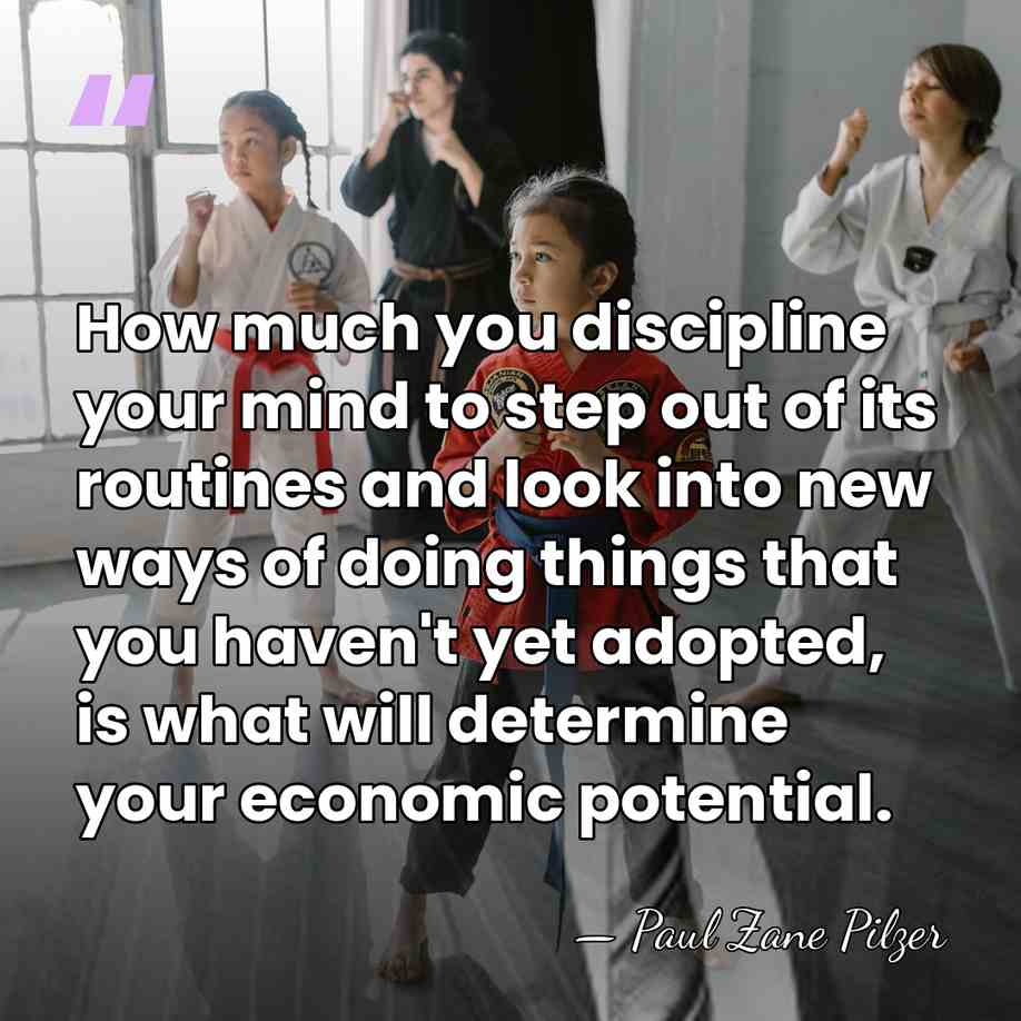 How much you discipline your mind to step out of its routines&hellip; - Paul Zane Pilzer