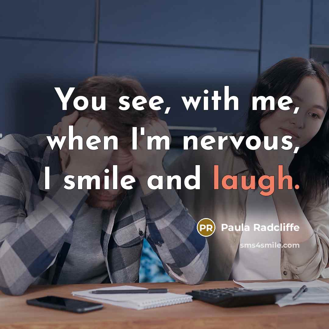 “You see, with me, when I'm nervous, I smile and…” quote by Paula Radcliffe