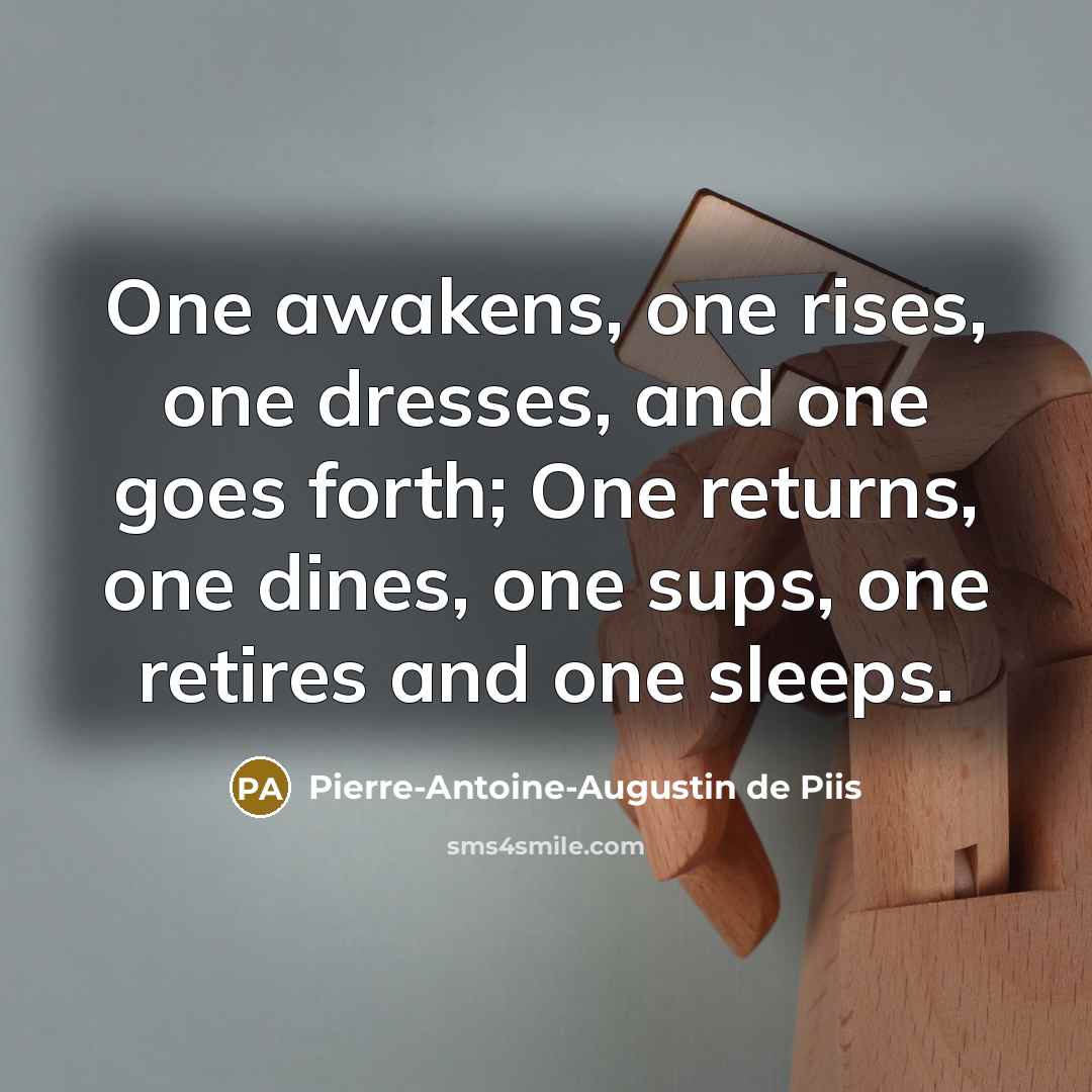 “One awakens, one rises, one dresses, and one goes forth;…” quote by Pierre-Antoine-Augustin de Piis