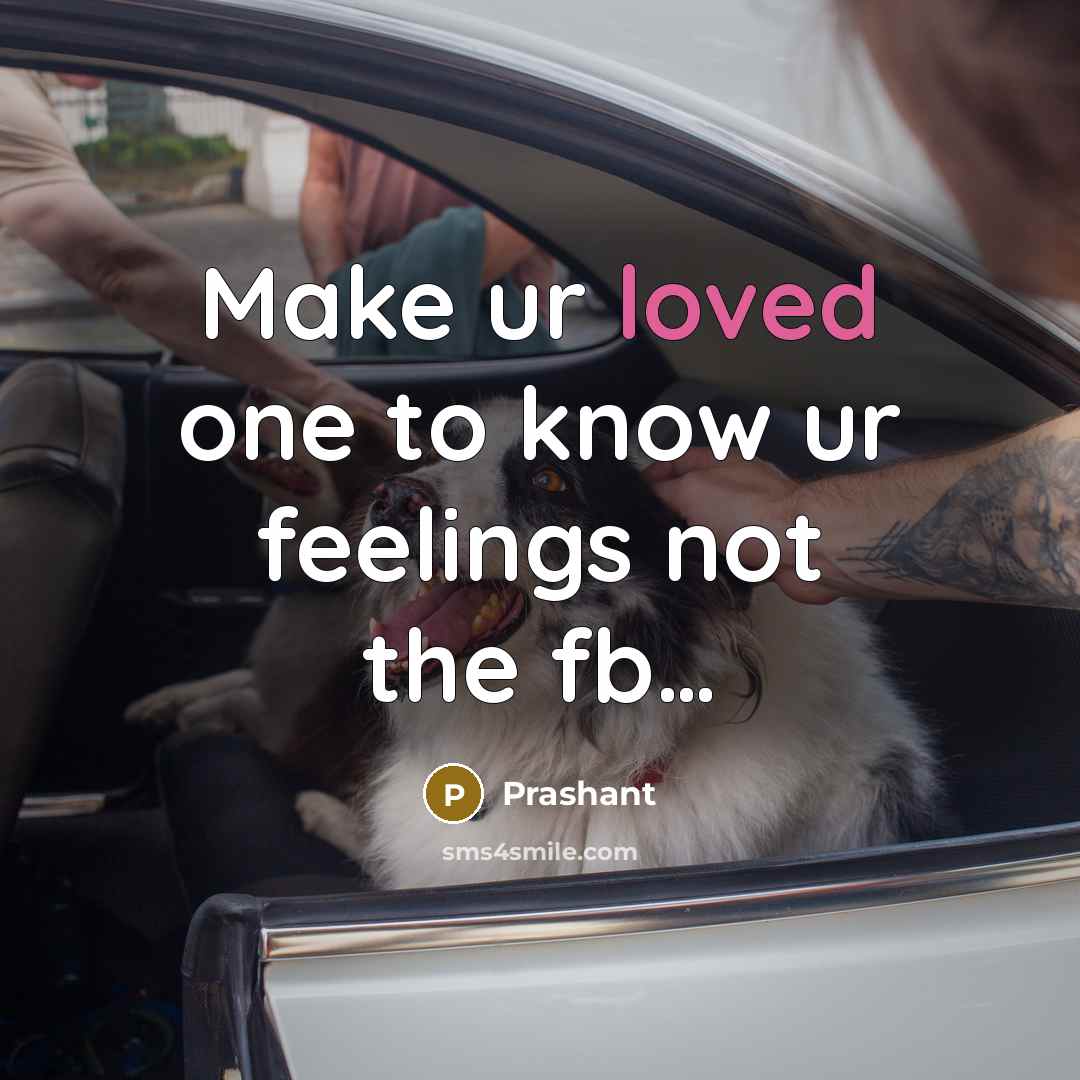 “Make ur loved one to know ur feelings not the…” quote by Prashant