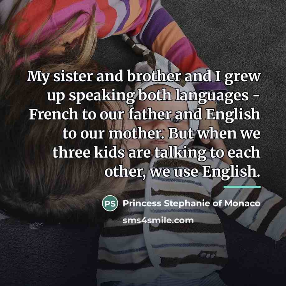 “My sister and brother and I grew up speaking both…” quote by Princess Stephanie of Monaco