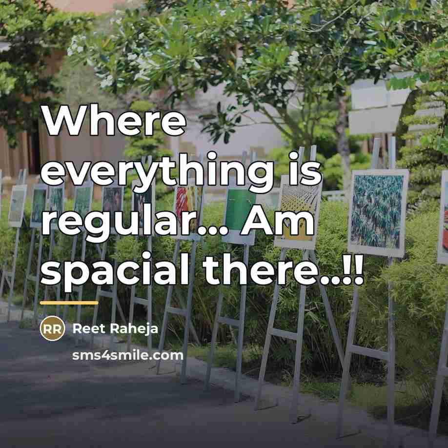 “Where everything is regular... Am spacial there..!!…” quote by Reet Raheja