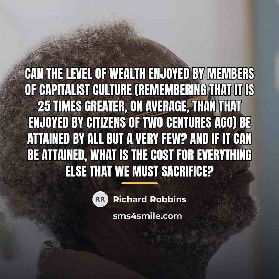 “Can the level of wealth enjoyed by members of capitalist…” quote by Richard Robbins