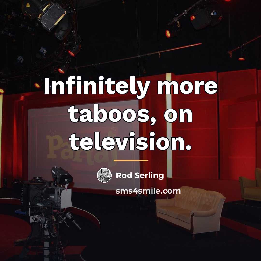 “Infinitely more taboos, on television.…” quote by Rod Serling