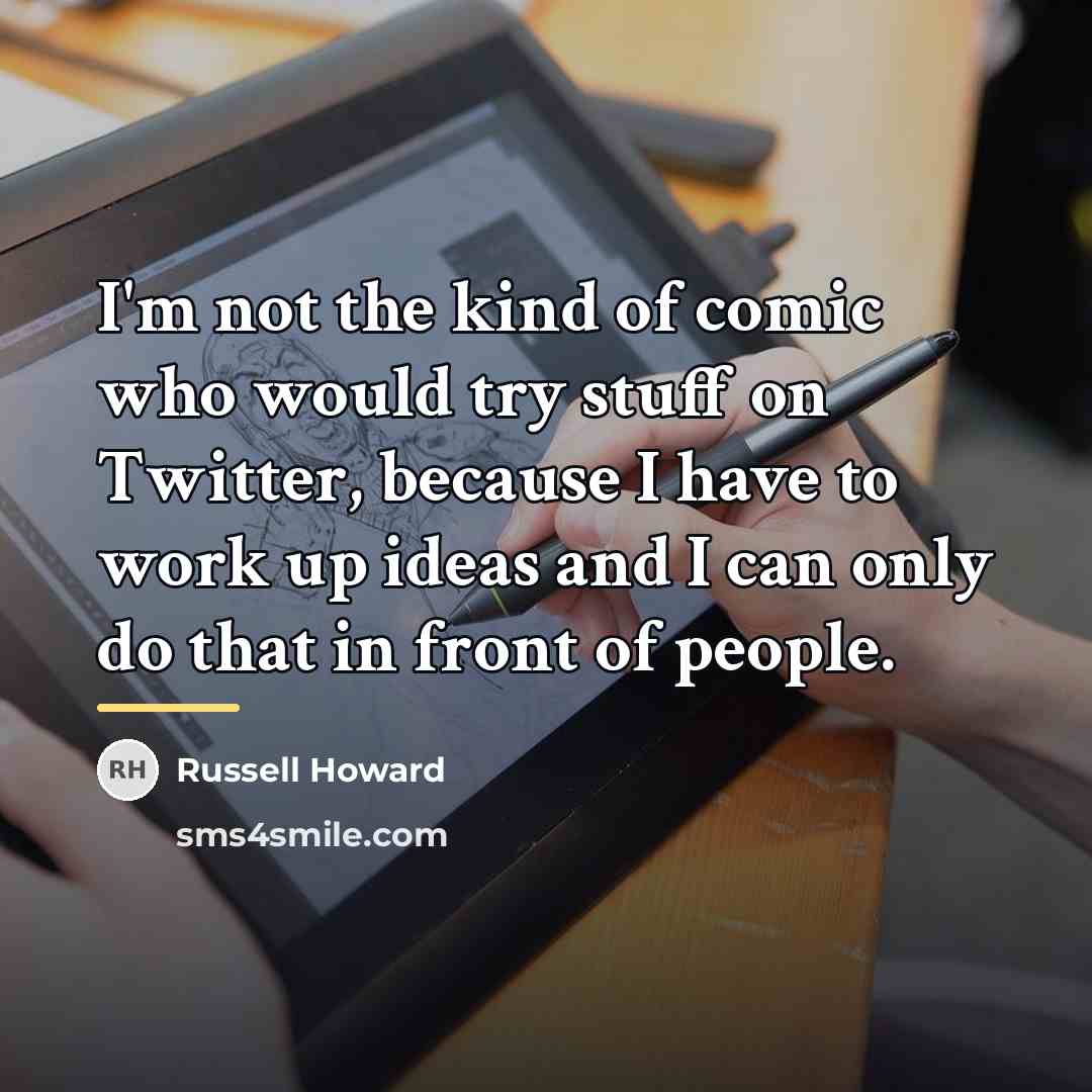 “I'm not the kind of comic who would try stuff…” quote by Russell Howard