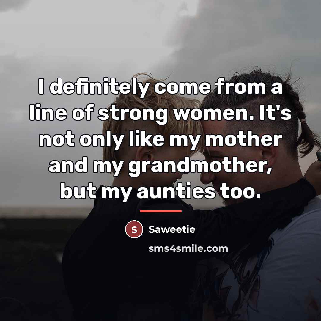 “I definitely come from a line of strong women. It's…” quote by Saweetie