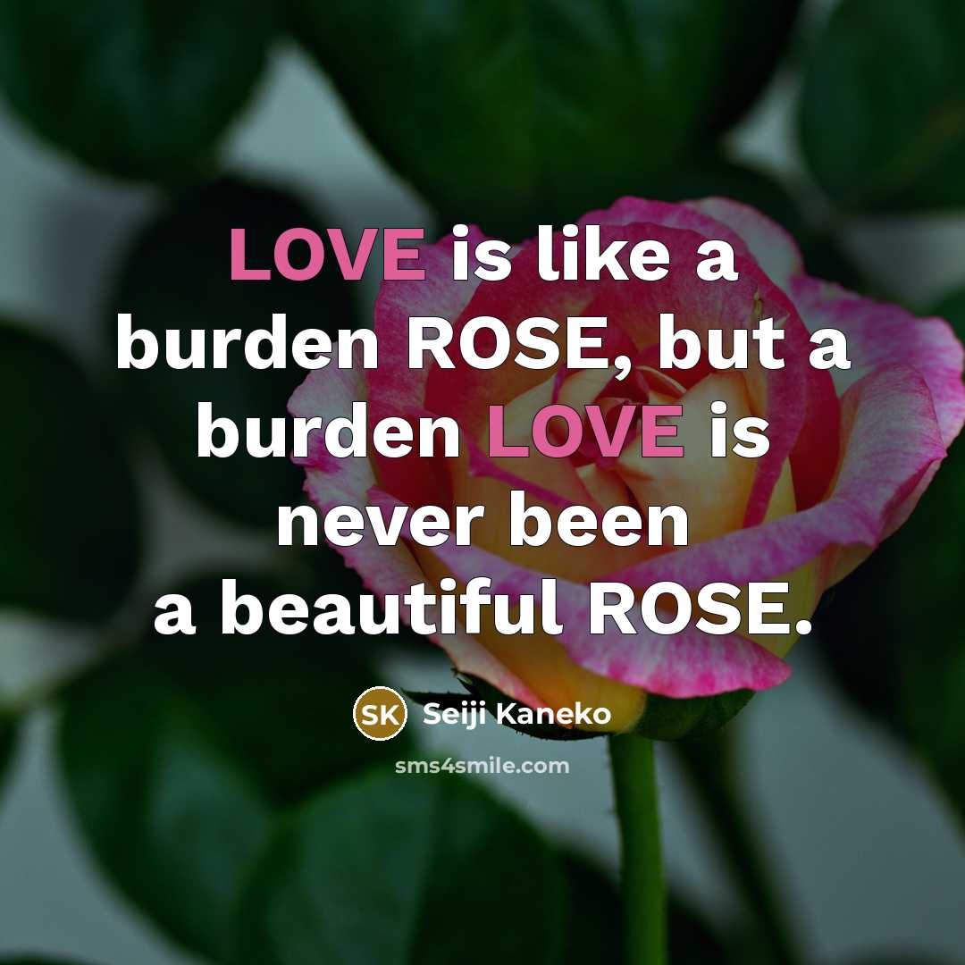 “LOVE is like a burden ROSE, but a burden LOVE…” quote by Seiji Kaneko