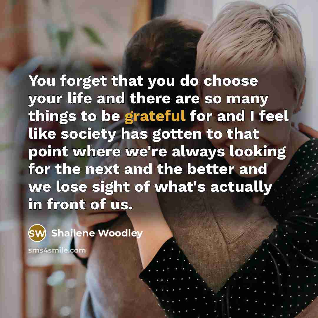 “You forget that you do choose your life and there…” quote by Shailene Woodley