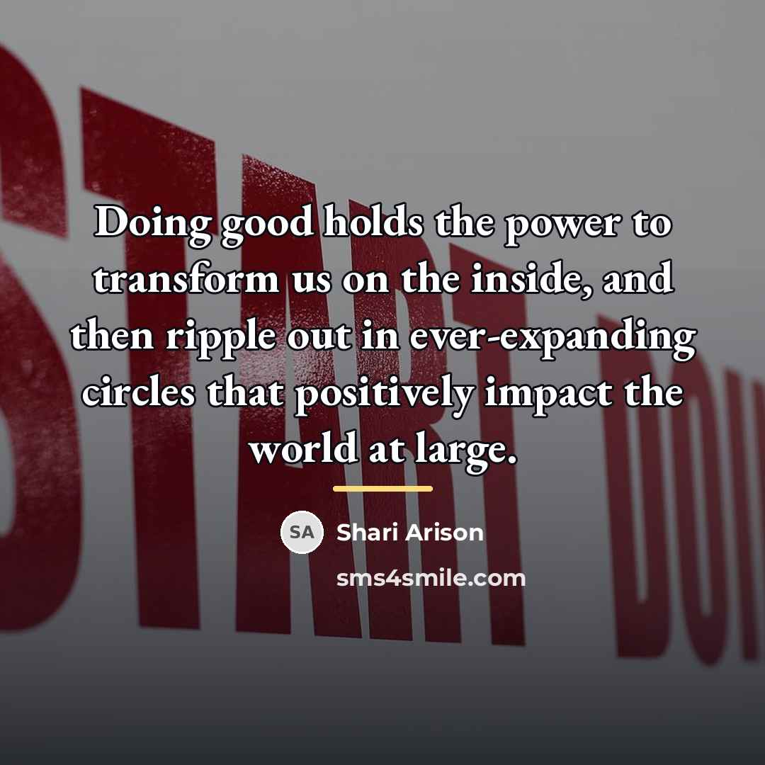 “Doing good holds the power to transform us on the…” quote by Shari Arison