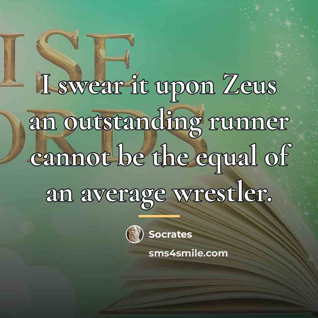 “I swear it upon Zeus an outstanding runner cannot be…” quote by Socrates