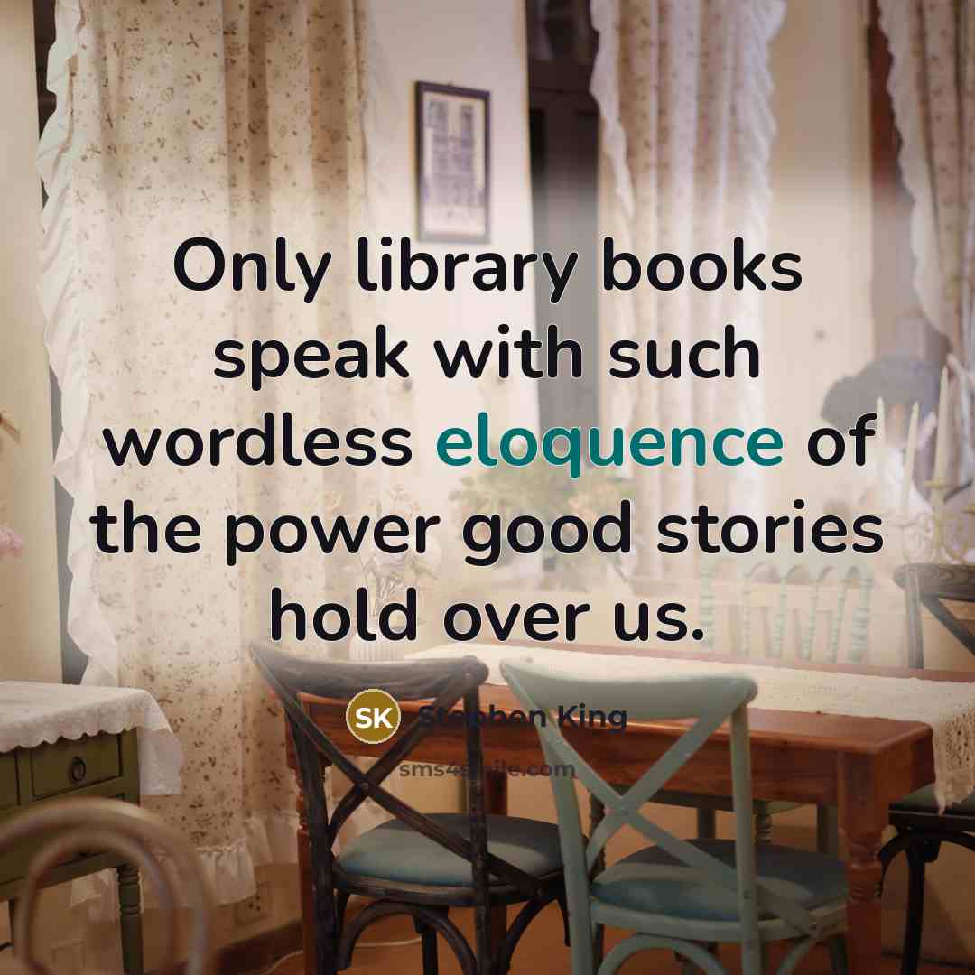 “Only library books speak with such wordless eloquence of the…” quote by Stephen King