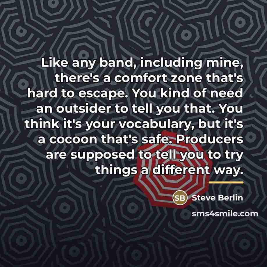 “Like any band, including mine, there's a comfort zone that's…” quote by Steve Berlin