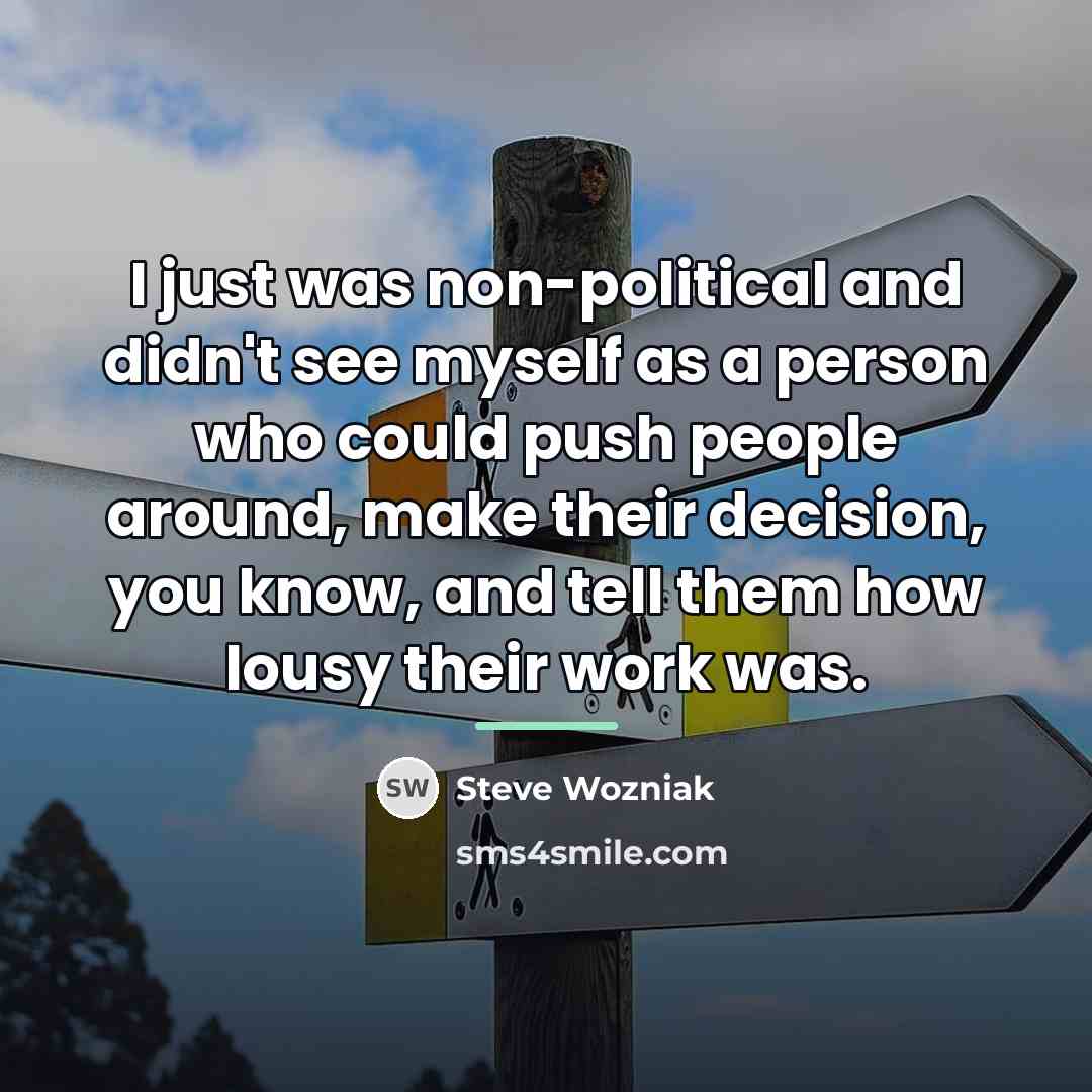 “I just was non-political and didn't see myself as a…” quote by Steve Wozniak