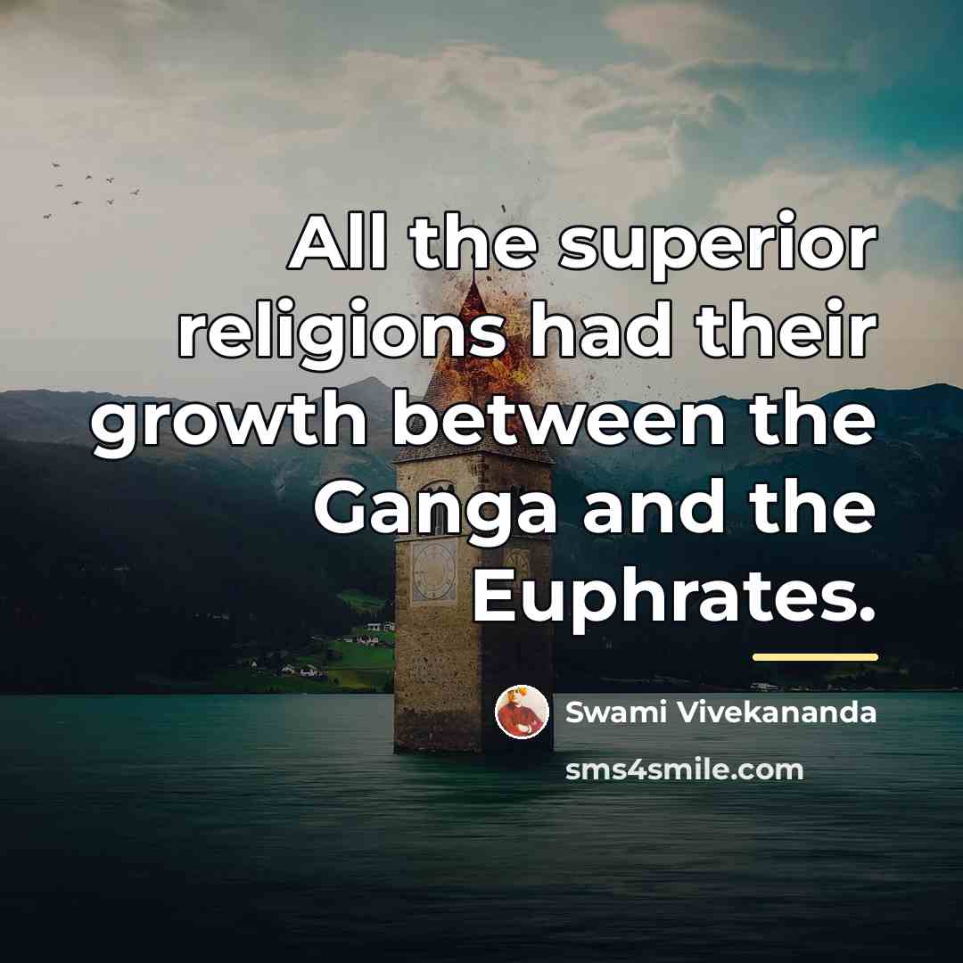 “All the superior religions had their growth between the Ganga…” quote by Swami Vivekananda