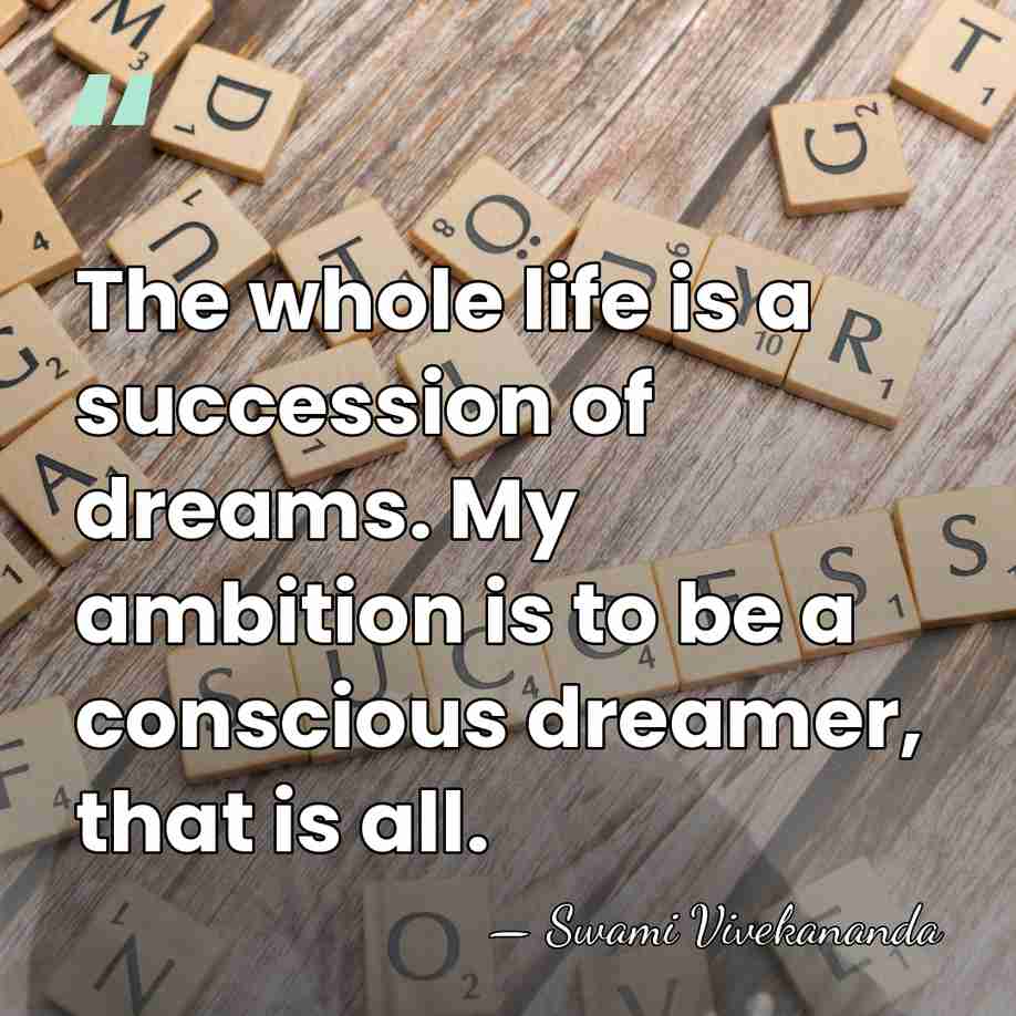 The whole life is a succession of dreams. My ambition is to&hellip; - Swami Vivekananda