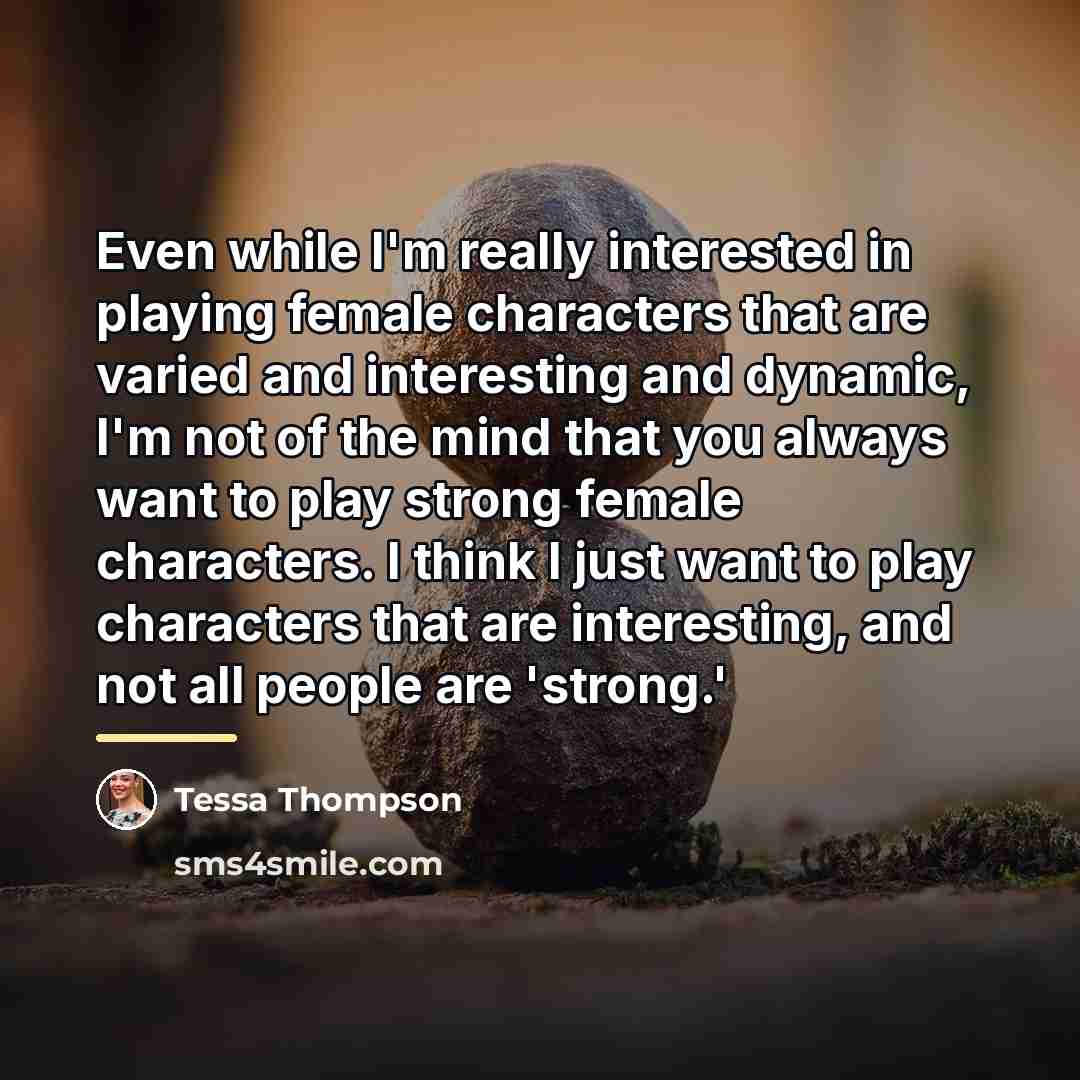 “Even while I'm really interested in playing female characters that…” quote by Tessa Thompson