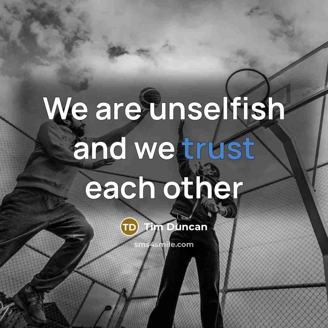 “We are unselfish and we trust each other…” quote by Tim Duncan