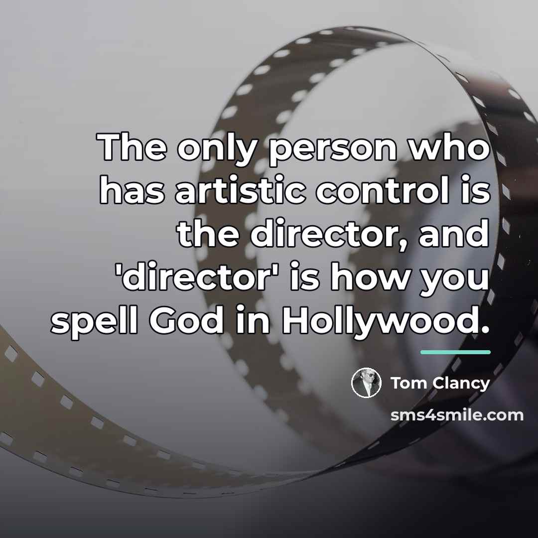 “The only person who has artistic control is the director,…” quote by Tom Clancy