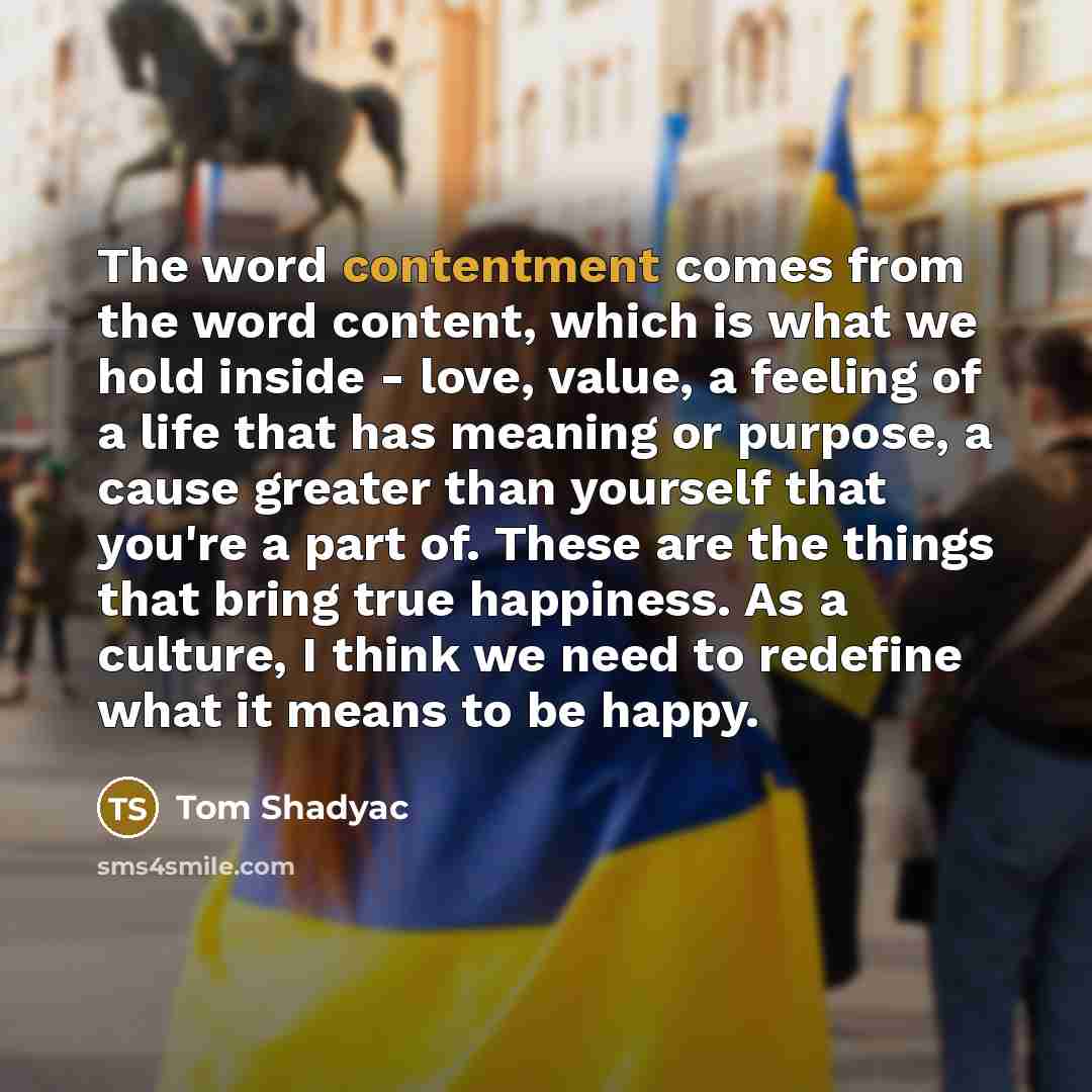 “The word contentment comes from the word content, which is…” quote by Tom Shadyac