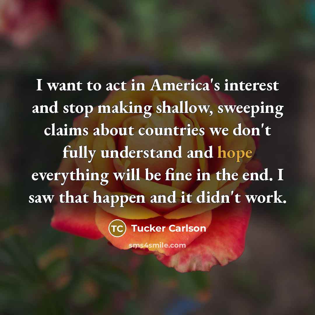 “I want to act in America's interest and stop making…” quote by Tucker Carlson