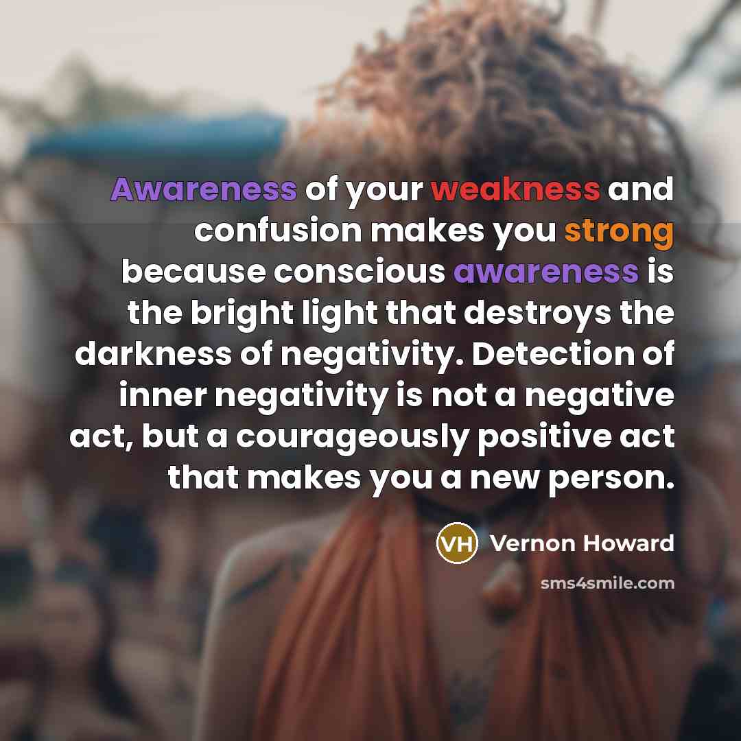 “Awareness of your weakness and confusion makes you strong because…” quote by Vernon Howard